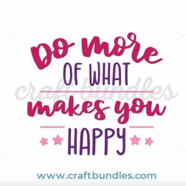 Do More of What Makes You Happy SVG
